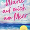 Neff, Amy – Warte auf mich am Meer (Roman)